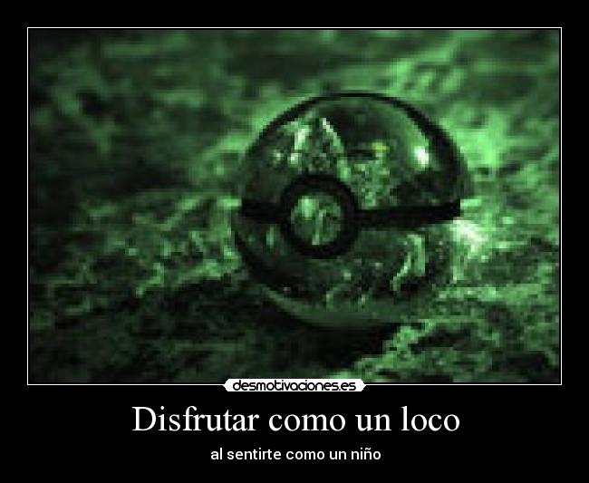 Disfrutar como un loco - al sentirte como un niño