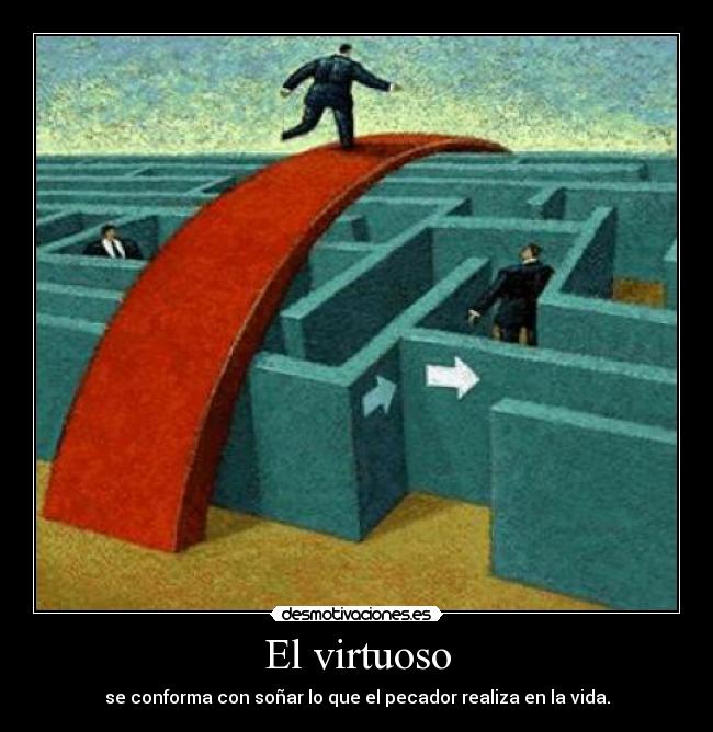 El virtuoso - se conforma con soñar lo que el pecador realiza en la vida.