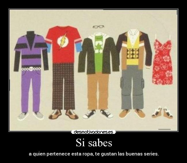 Si sabes - a quien pertenece esta ropa, te gustan las buenas series.