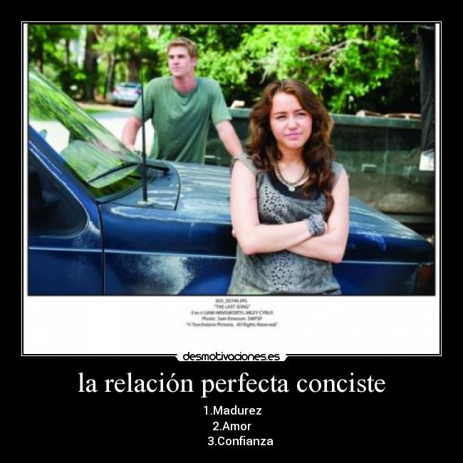 la relación perfecta conciste - 1.Madurez
2.Amor
3.Confianza