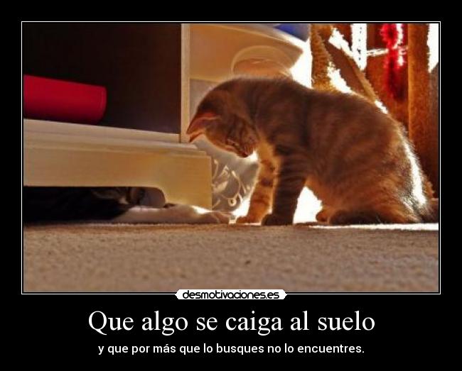 Que algo se caiga al suelo -