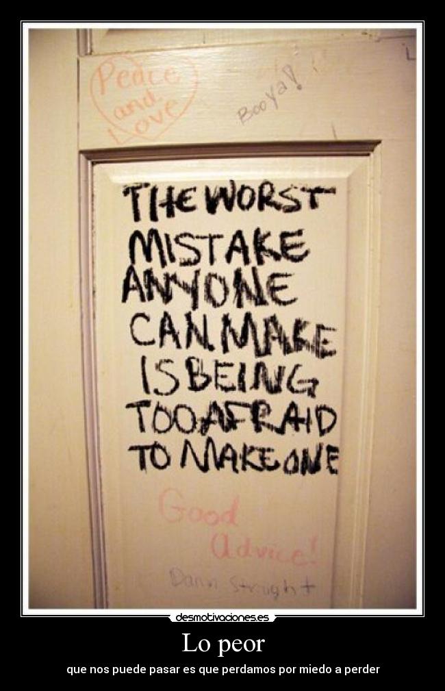 Lo peor - que nos puede pasar es que perdamos por miedo a perder