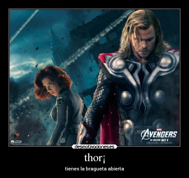 thor¡ - tienes la bragueta abierta