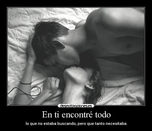En ti encontré todo - lo que no estaba buscando, pero que tanto necesitaba