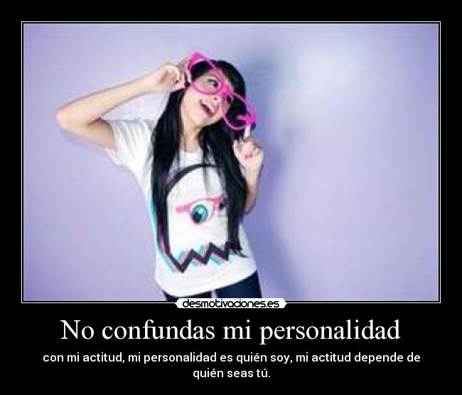 No confundas mi personalidad - 