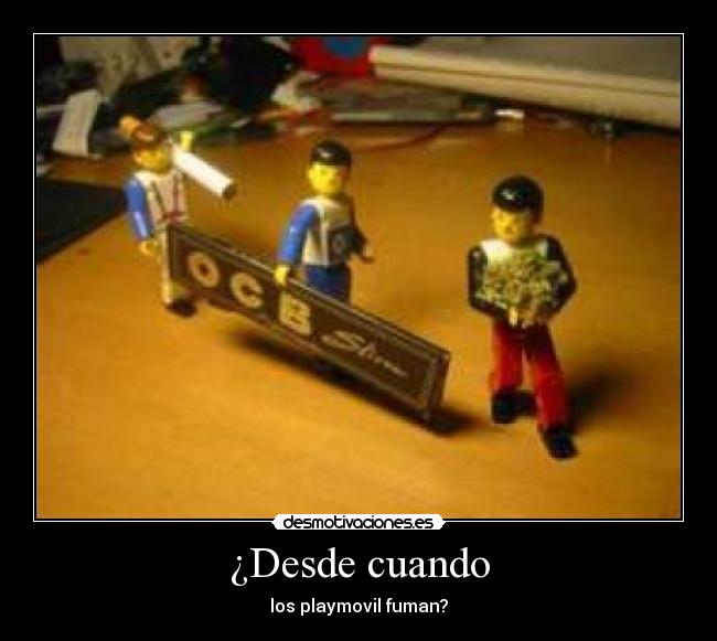¿Desde cuando - los playmovil fuman?