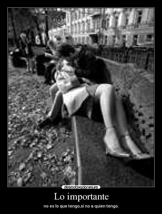 Lo importante - no es lo que tengo,si no a quien tengo.