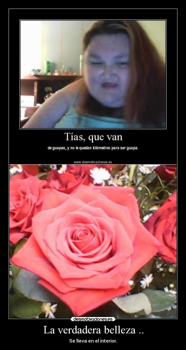 La verdadera belleza .. - Se lleva en el interior.