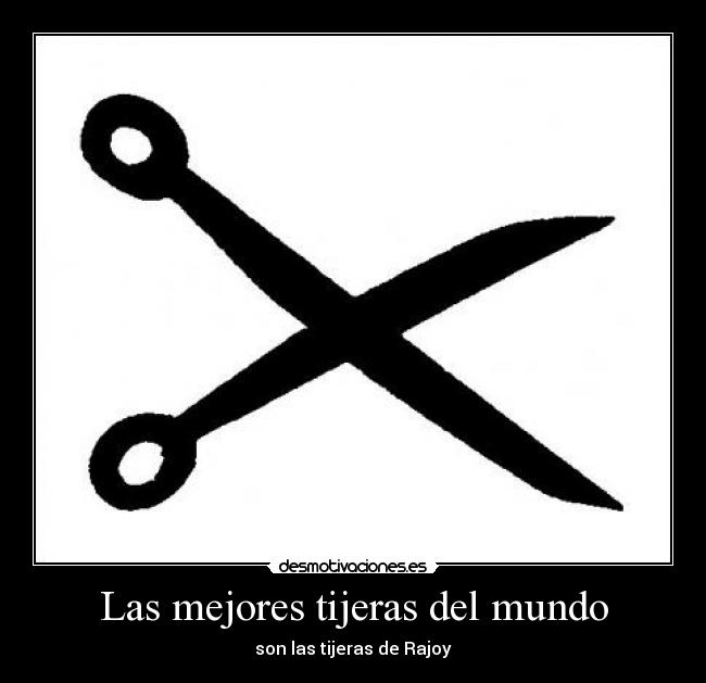 Las mejores tijeras del mundo - son las tijeras de Rajoy