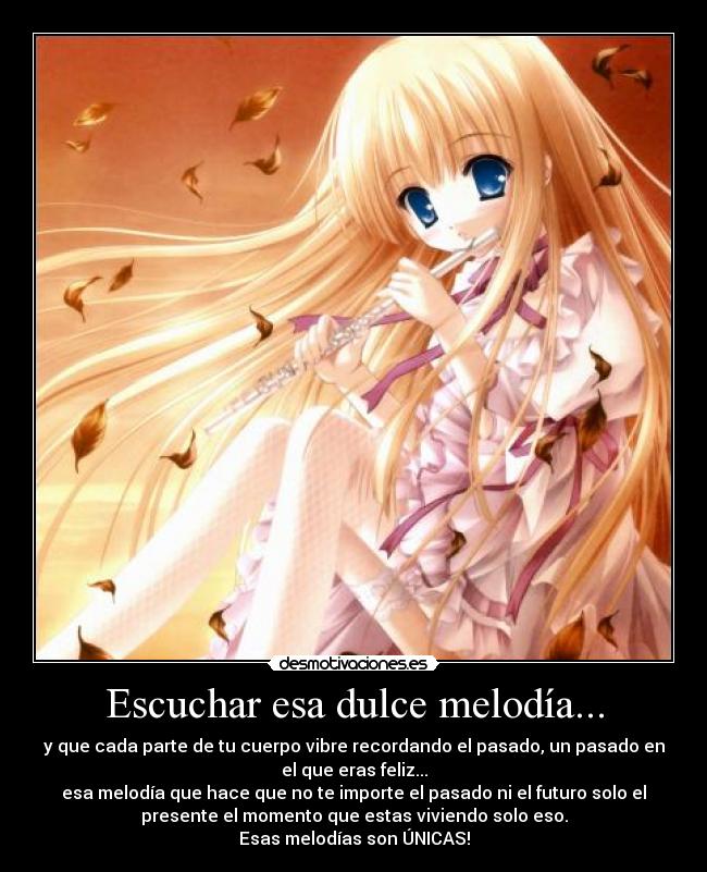 Escuchar esa dulce melodía... -