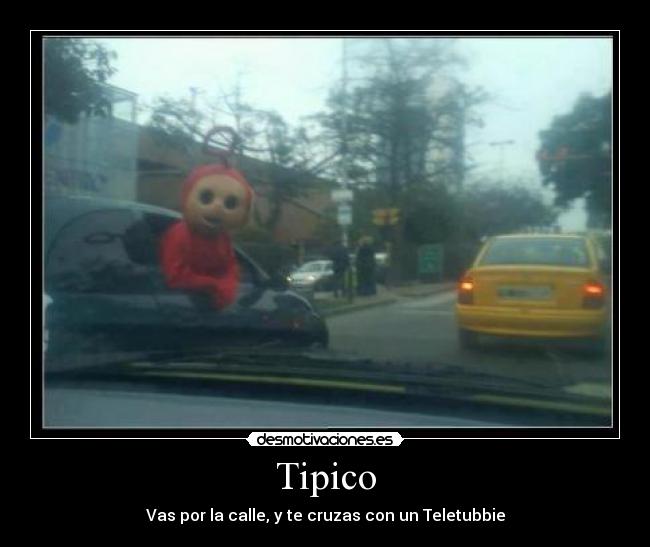 Tipico - Vas por la calle, y te cruzas con un Teletubbie