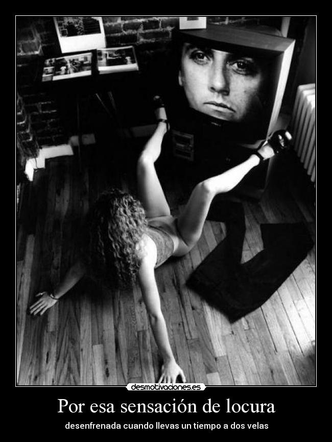 Por esa sensación de locura - 