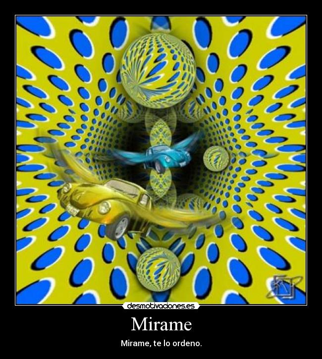 Mirame - Mirame, te lo ordeno.