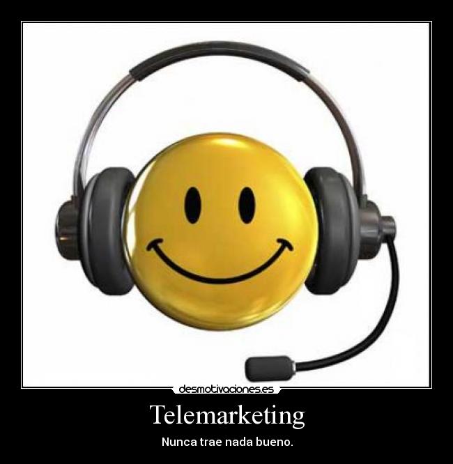 Telemarketing - Nunca trae nada bueno.