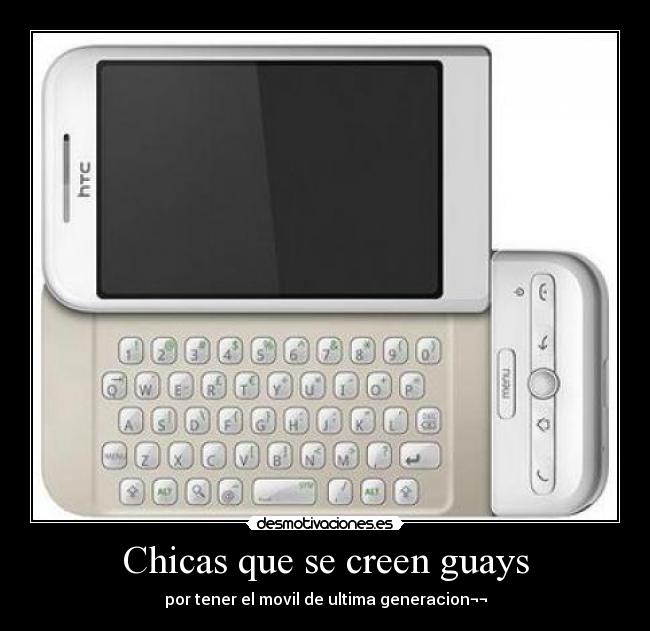 Chicas que se creen guays - por tener el movil de ultima generacion¬¬