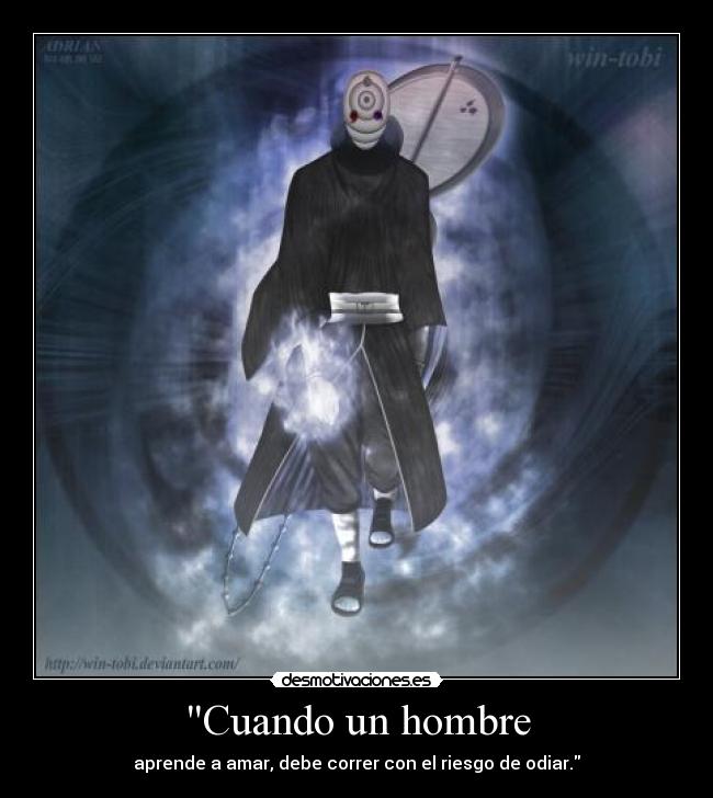 Cuando un hombre - aprende a amar, debe correr con el riesgo de odiar.