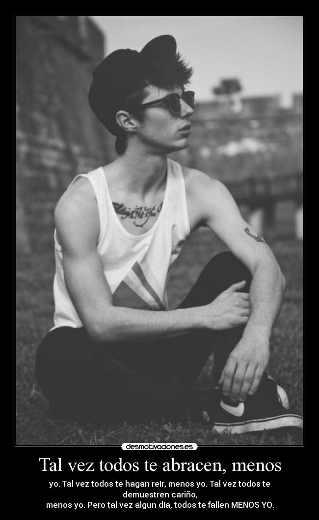 Tal vez todos te abracen, menos - 