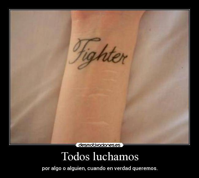 Todos luchamos - por algo o alguien, cuando en verdad queremos.