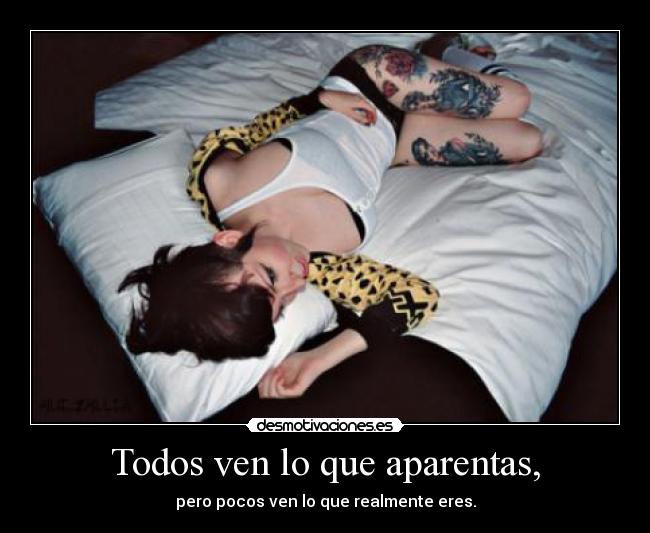 Todos ven lo que aparentas, - pero pocos ven lo que realmente eres.