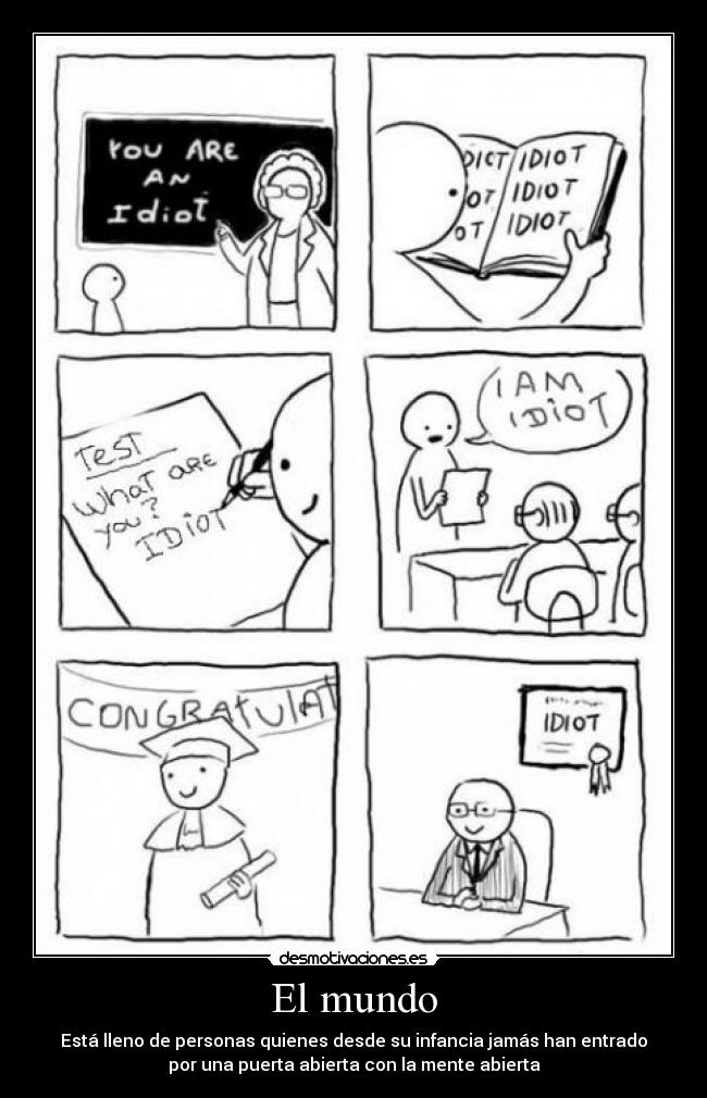 El mundo - Está lleno de personas quienes desde su infancia jamás han entrado
por una puerta abierta con la mente abierta