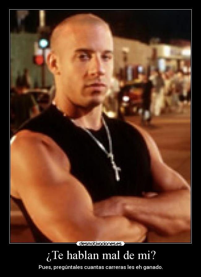 ¿Te hablan mal de mi? -