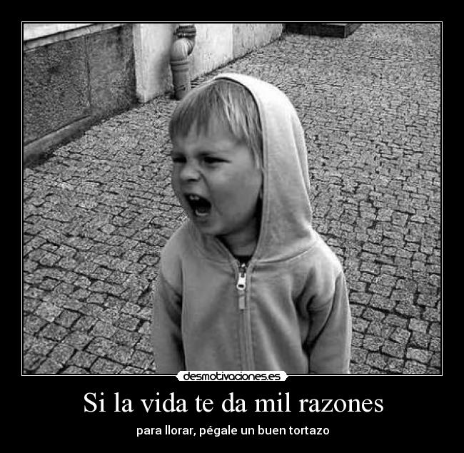 Si la vida te da mil razones -