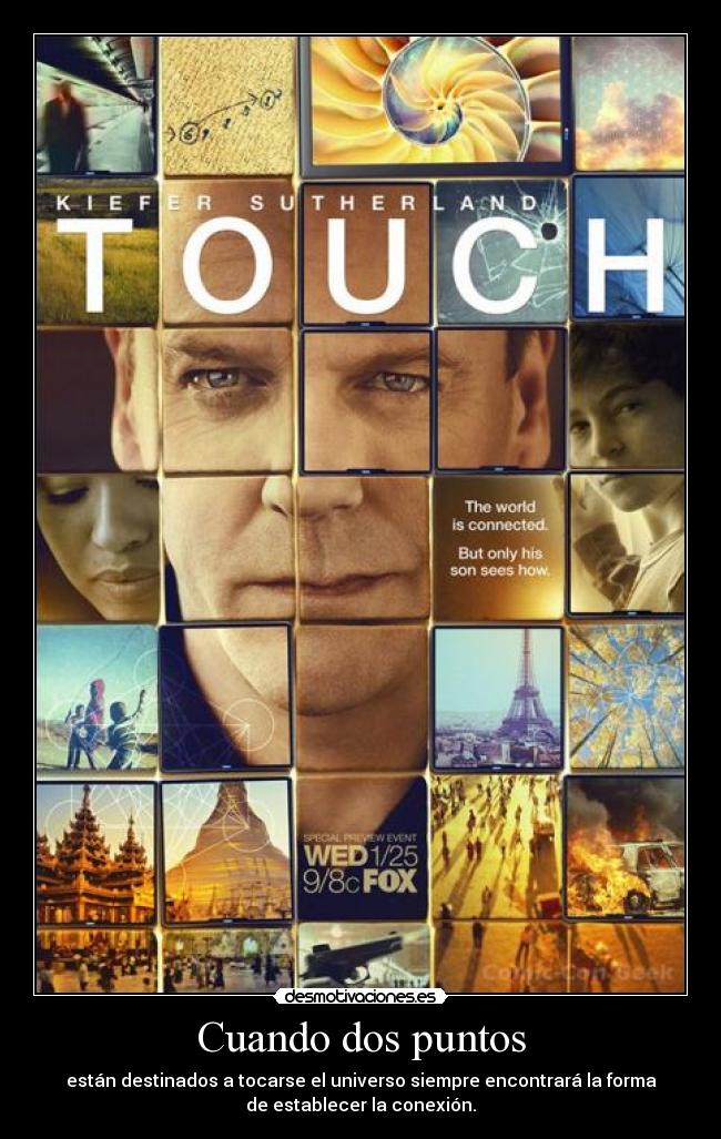 Cuando dos puntos - están destinados a tocarse el universo siempre encontrará la forma
de establecer la conexión.