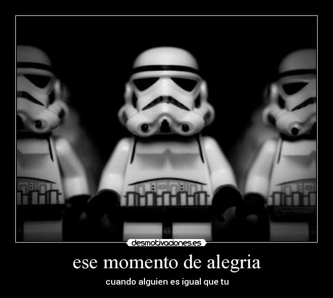 ese momento de alegria - cuando alguien es igual que tu