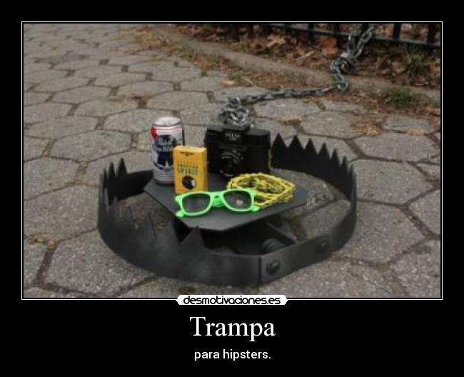 Trampa - para hipsters.