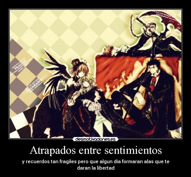 Atrapados entre sentimientos - y recuerdos tan fragiles pero que algun día formaran alas que te daran la libertad