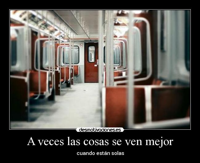 A veces las cosas se ven mejor - cuando están solas