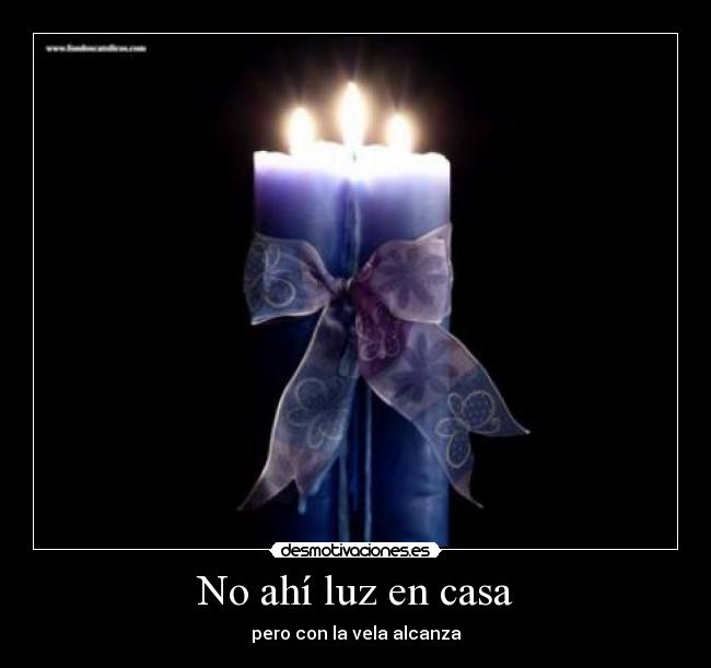 No ahí luz en casa - pero con la vela alcanza