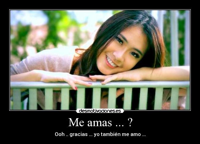 Me amas ... ? - Ooh .. gracias ... yo también me amo ...