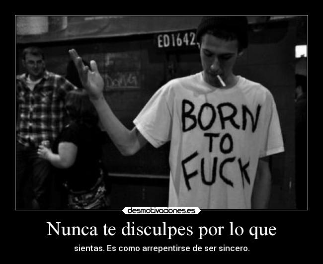 Nunca te disculpes por lo que -