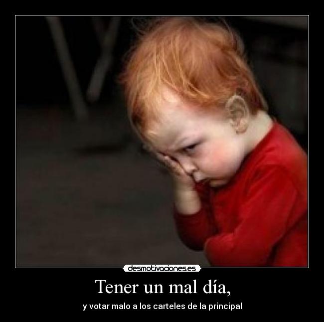 Tener un mal día, - y votar malo a los carteles de la principal