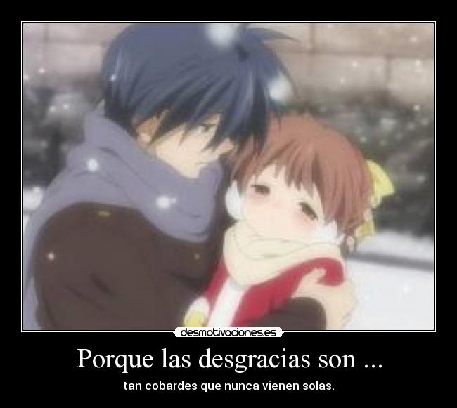 Porque las desgracias son ... -