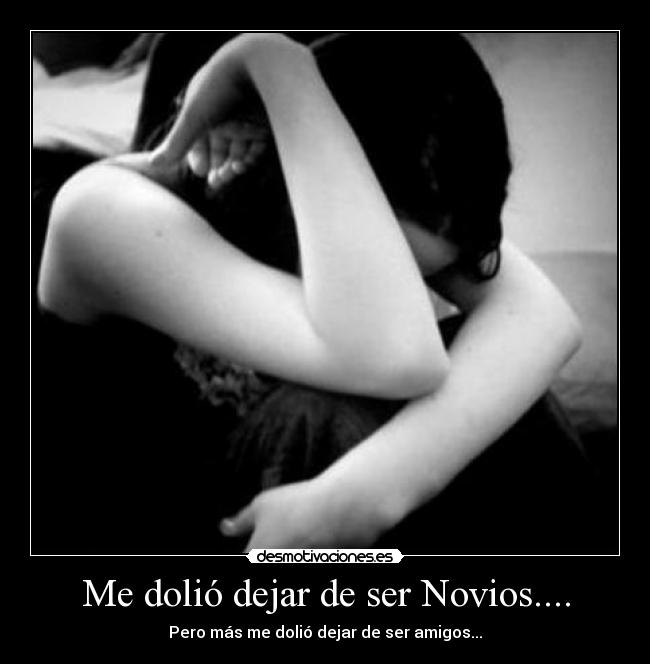 Me dolió dejar de ser Novios.... -