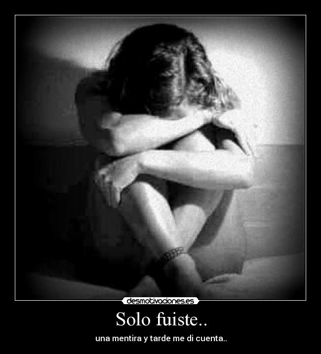 Solo fuiste.. - una mentira y tarde me di cuenta..