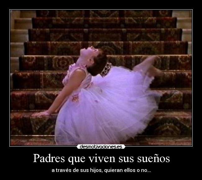 Padres que viven sus sueños - a través de sus hijos, quieran ellos o no...