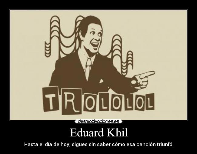 Eduard Khil - Hasta el día de hoy, sigues sin saber cómo esa canción triunfó.
