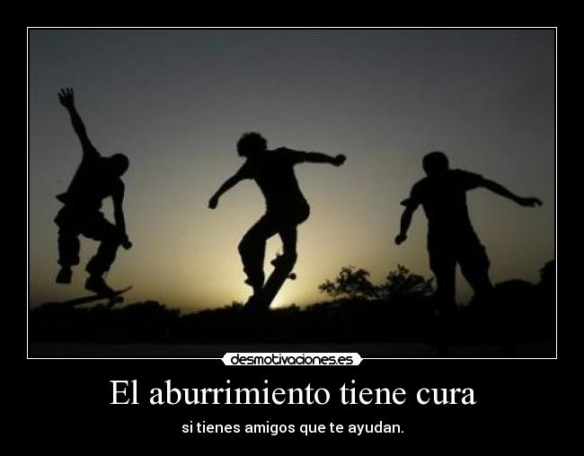 El aburrimiento tiene cura - 