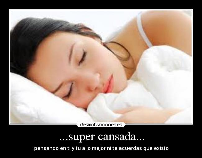 ...super cansada... - 