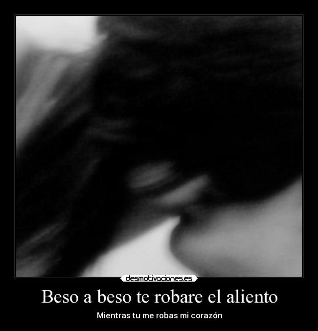 Beso a beso te robare el aliento -