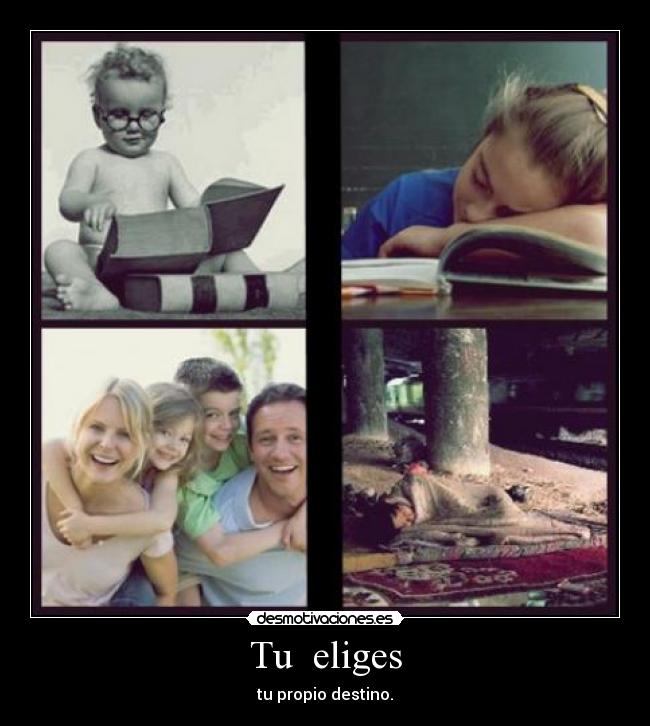 Tu eliges - tu propio destino.