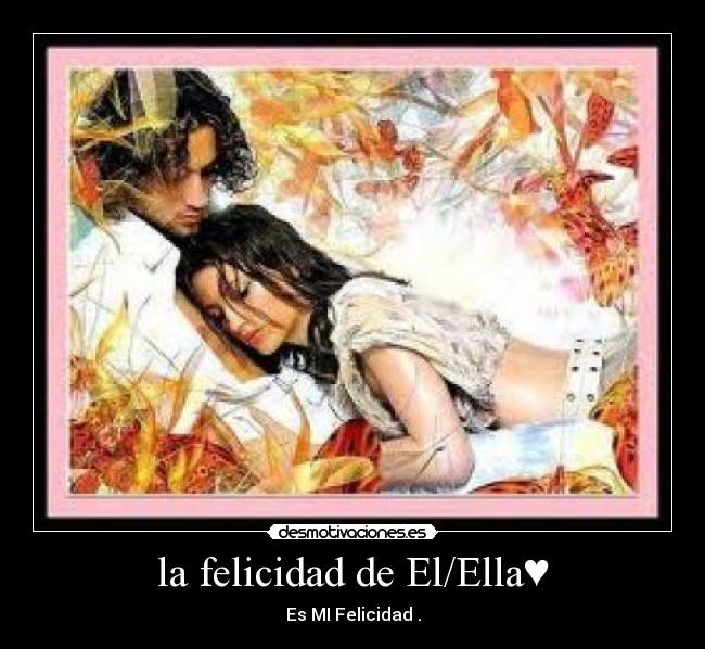 la felicidad de El/Ella♥ - Es MI Felicidad .