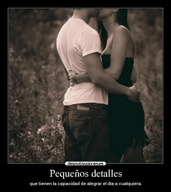 Pequeños detalles - que tienen la capacidad de alegrar el día a cualquiera.