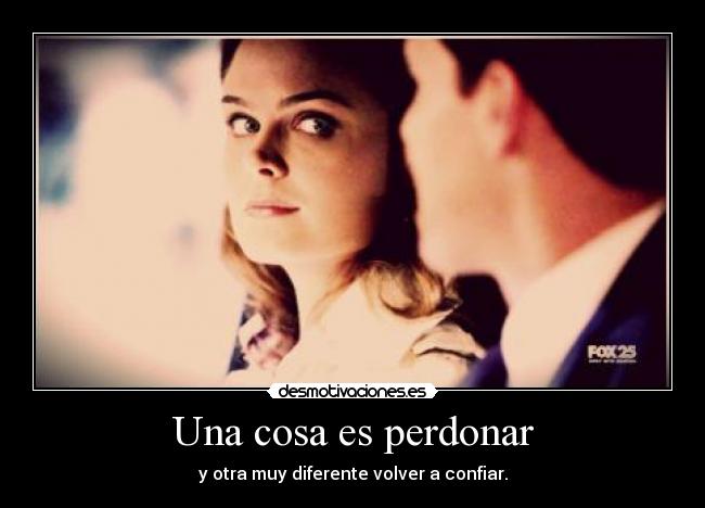 Una cosa es perdonar - y otra muy diferente volver a confiar.
