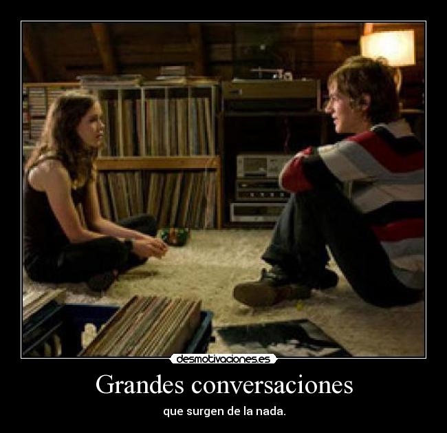Grandes conversaciones - que surgen de la nada.