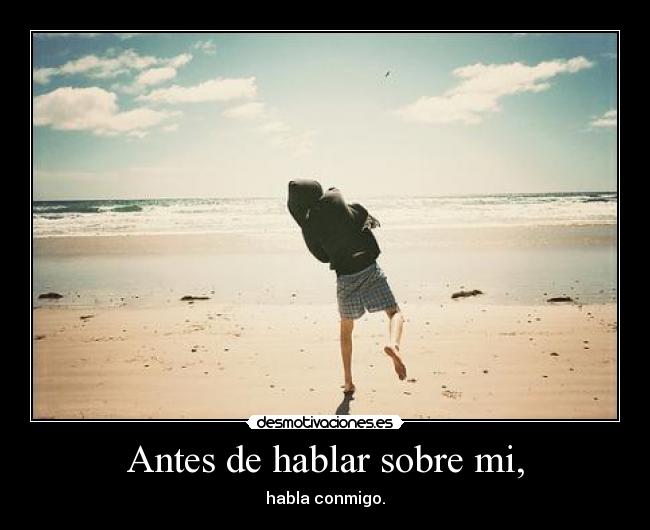 Antes de hablar sobre mi, - habla conmigo.