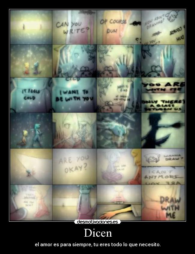 Dicen - el amor es para siempre, tu eres todo lo que necesito.